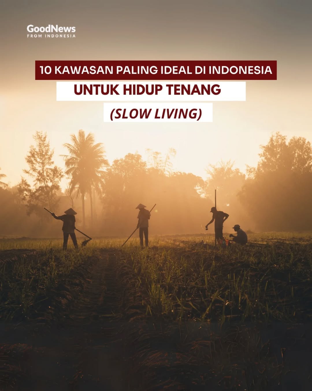 10 Kawasan Paling Ideal di Indonesia untuk Slow Living